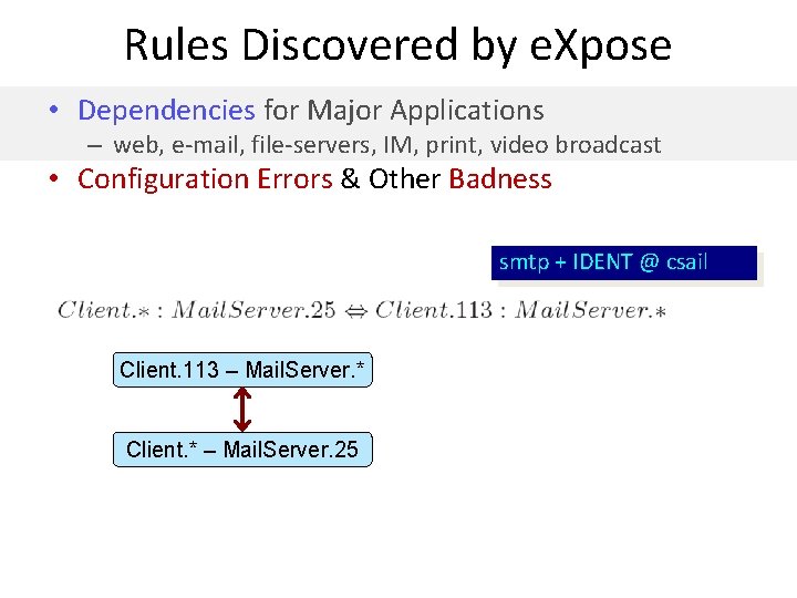 Rules Discovered by e. Xpose • Dependencies for Major Applications – web, e-mail, file-servers,