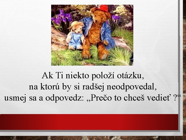 Ak Ti niekto položí otázku, na ktorú by si radšej neodpovedal, usmej sa a