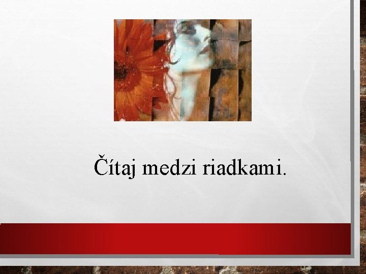 Čítaj medzi riadkami. 