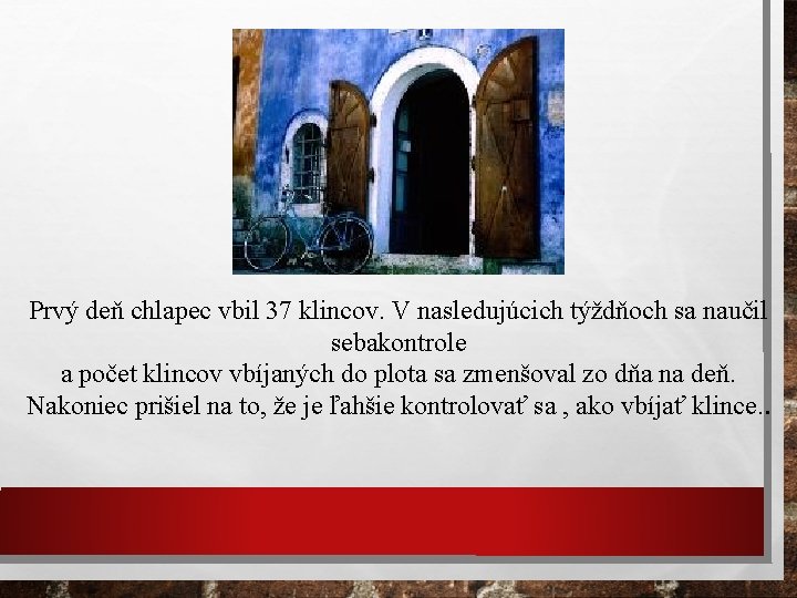 Prvý deň chlapec vbil 37 klincov. V nasledujúcich týždňoch sa naučil sebakontrole a počet