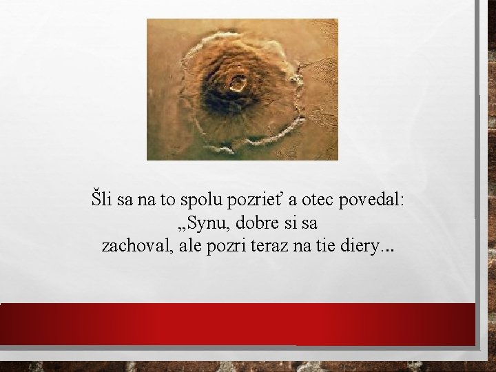 Šli sa na to spolu pozrieť a otec povedal: „Synu, dobre si sa zachoval,