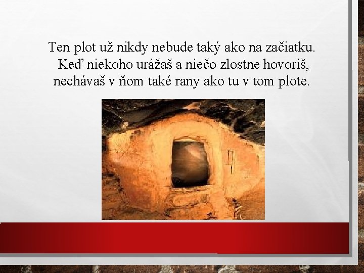 Ten plot už nikdy nebude taký ako na začiatku. Keď niekoho urážaš a niečo