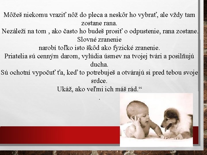 Môžeš niekomu vraziť nôž do pleca a neskôr ho vybrať, ale vždy tam zostane