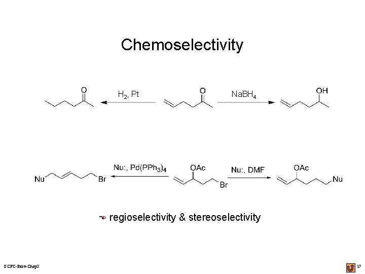 Chemoselectivity H 2, Pt E OCFC-Intro-Chap 2 Na. BH 4 regioselectivity & stereoselectivity 17