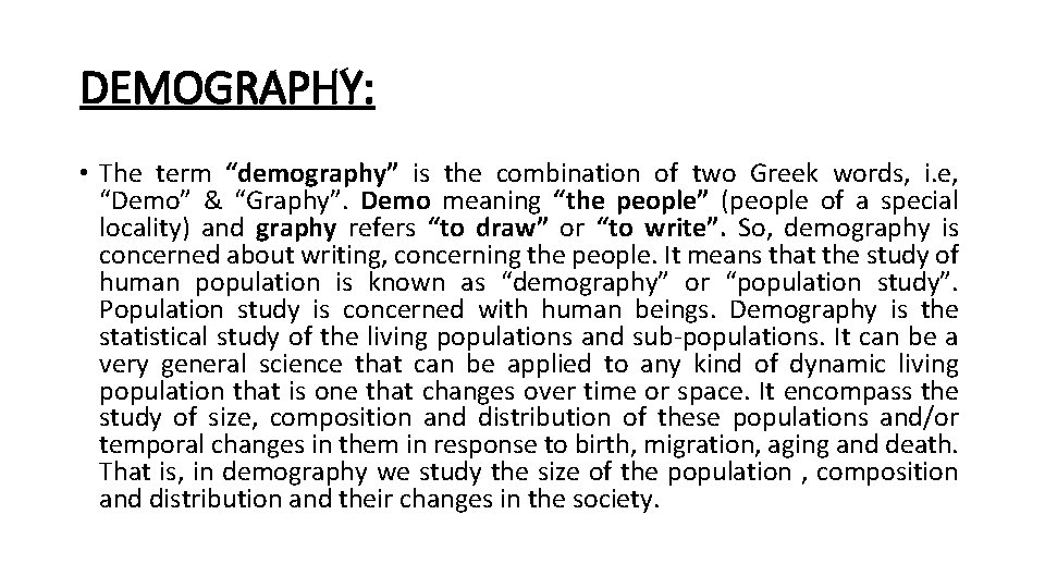 DEMOGRAPHY: • The term “demography” is the combination of two Greek words, i. e,