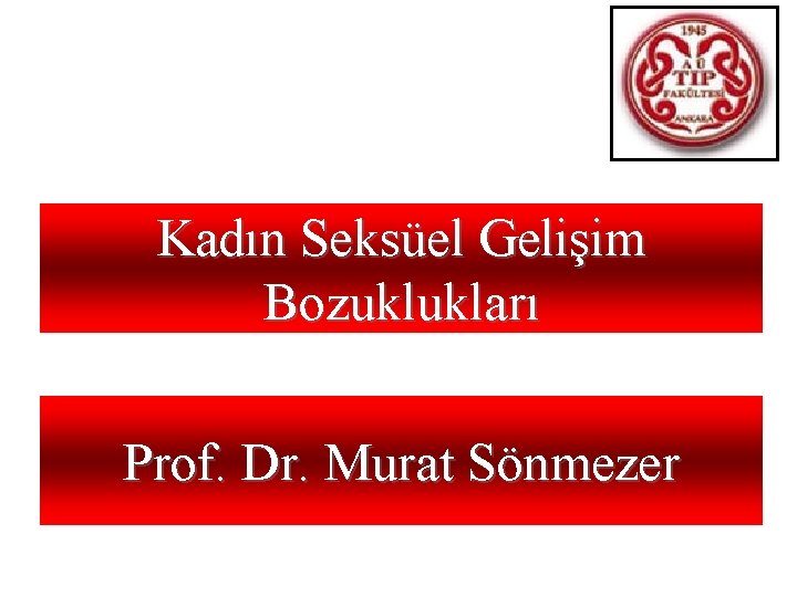 Kadın Seksüel Gelişim Bozuklukları Prof. Dr. Murat Sönmezer 