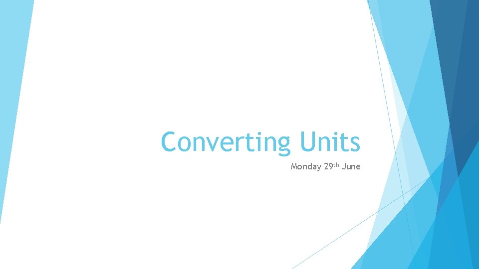 Converting Units Monday 29 th June 