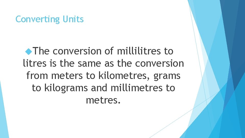 Converting Units The conversion of millilitres to litres is the same as the conversion