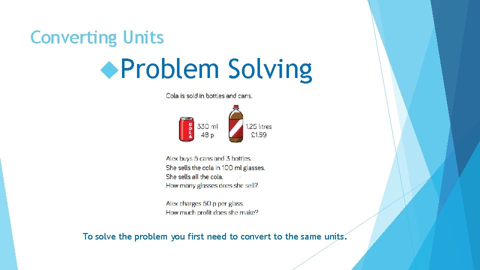 Converting Units Problem Solving To solve the problem you first need to convert to