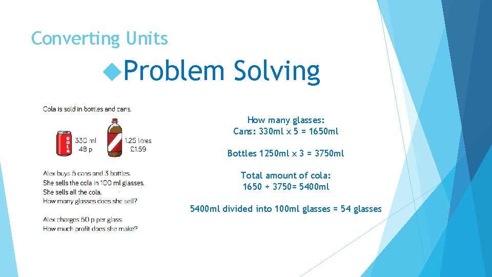 Converting Units Problem Solving How many glasses: Cans: 330 ml x 5 = 1650