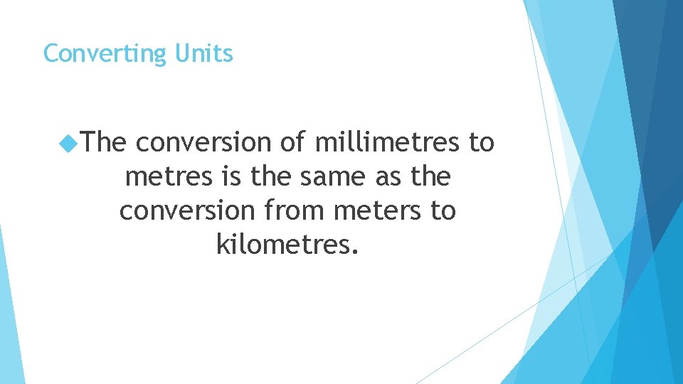 Converting Units The conversion of millimetres to metres is the same as the conversion