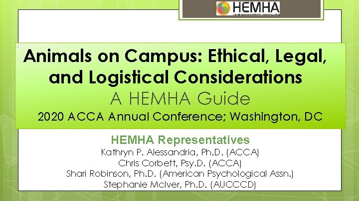 Animals on Campus: Ethical, Legal, and Logistical Considerations A HEMHA Guide 2020 ACCA Annual