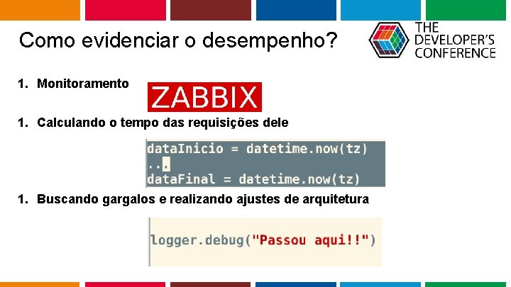 Como evidenciar o desempenho? 1. Monitoramento 1. Calculando o tempo das requisições dele 1.