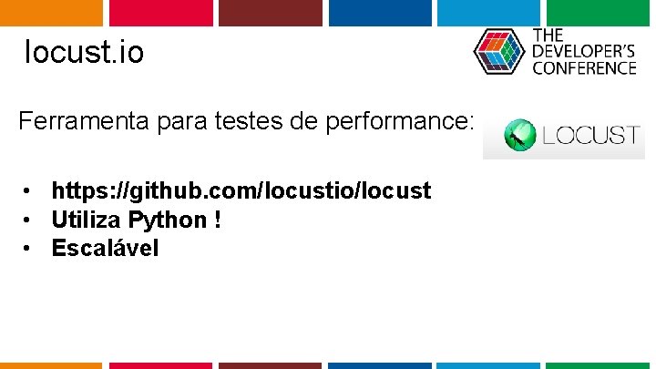 locust. io Ferramenta para testes de performance: • https: //github. com/locustio/locust • Utiliza Python