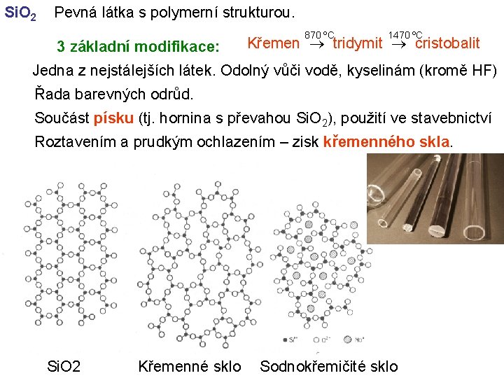 Si. O 2 Pevná látka s polymerní strukturou. 3 základní modifikace: 870 ºC 1470