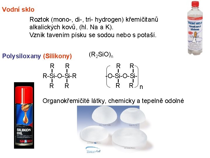 Vodní sklo Roztok (mono-, di-, tri- hydrogen) křemičitanů alkalických kovů, (hl. Na a K).