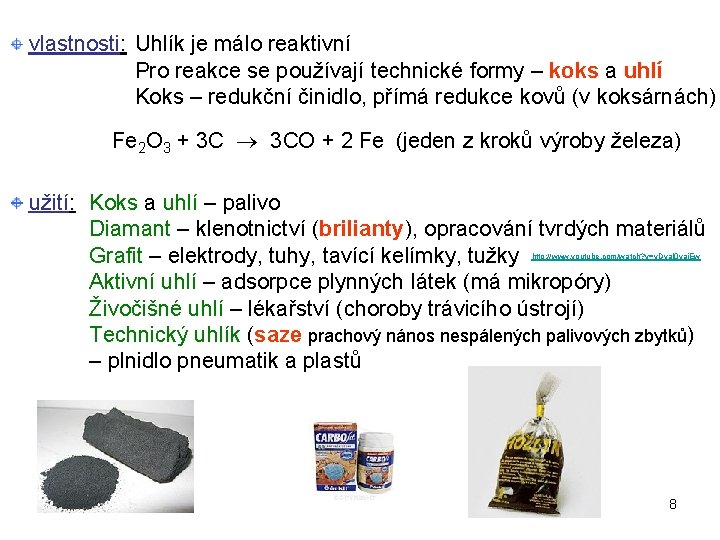 vlastnosti: Uhlík je málo reaktivní Pro reakce se používají technické formy – koks a