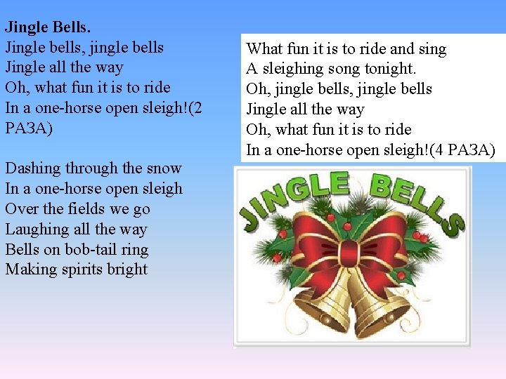 Jingle Bells. Jingle bells, jingle bells Jingle all the way Oh, what fun it