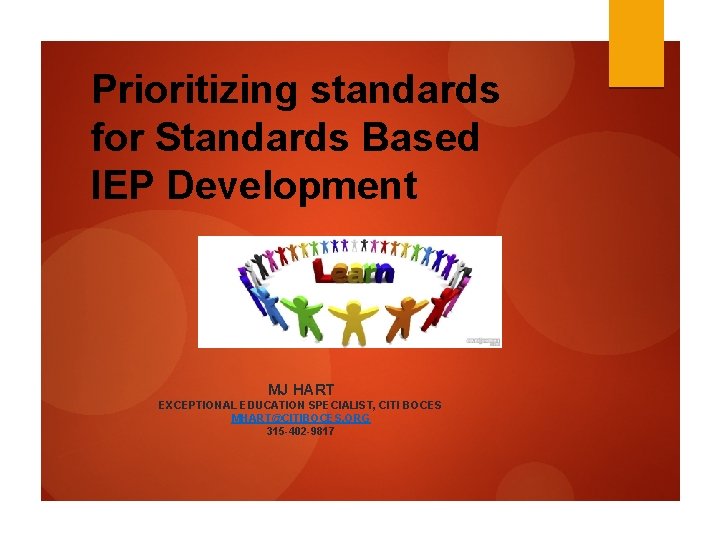 Prioritizing standards for Standards Based IEP Development MJ HART EXCEPTIONAL EDUCATION SPECIALIST, CITI BOCES