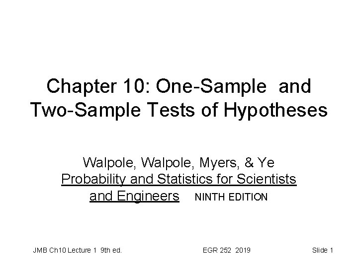 Chapter 10: One-Sample and Two-Sample Tests of Hypotheses Walpole, Myers, & Ye Probability and