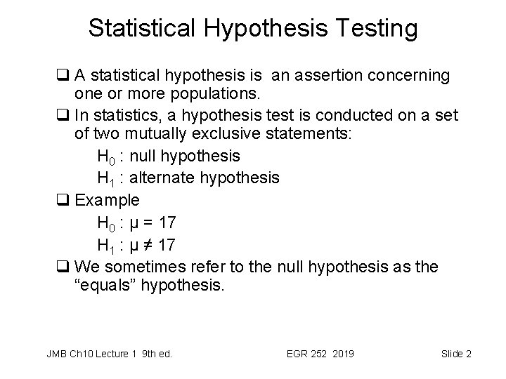 Statistical Hypothesis Testing q A statistical hypothesis is an assertion concerning one or more