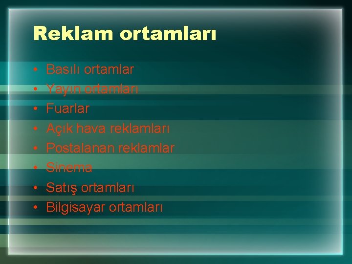 Reklam ortamları • • Basılı ortamlar Yayın ortamları Fuarlar Açık hava reklamları Postalanan reklamlar