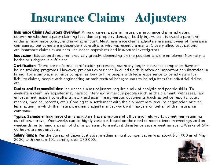 Insurance Claims Adjusters Overview: Among career paths in insurance, insurance claims adjusters determine whether