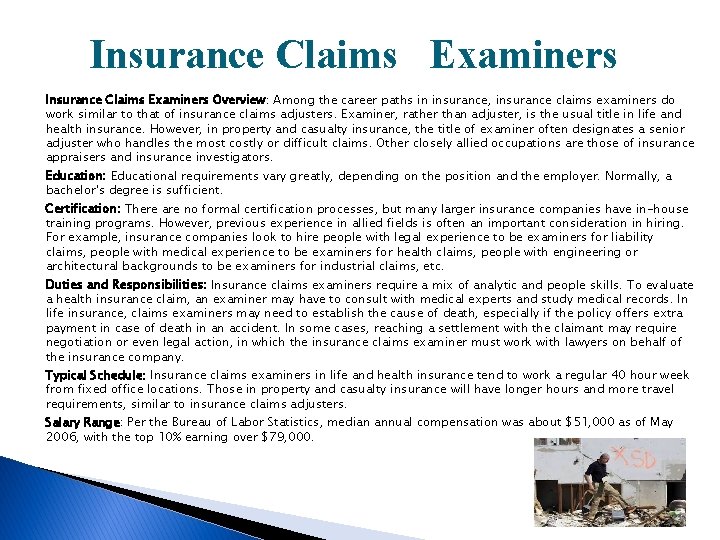 Insurance Claims Examiners Overview: Among the career paths in insurance, insurance claims examiners do