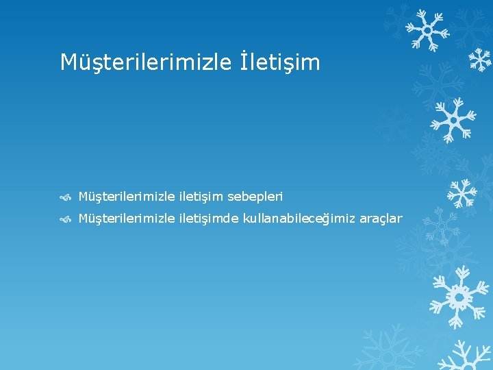 Müşterilerimizle İletişim Müşterilerimizle iletişim sebepleri Müşterilerimizle iletişimde kullanabileceğimiz araçlar 