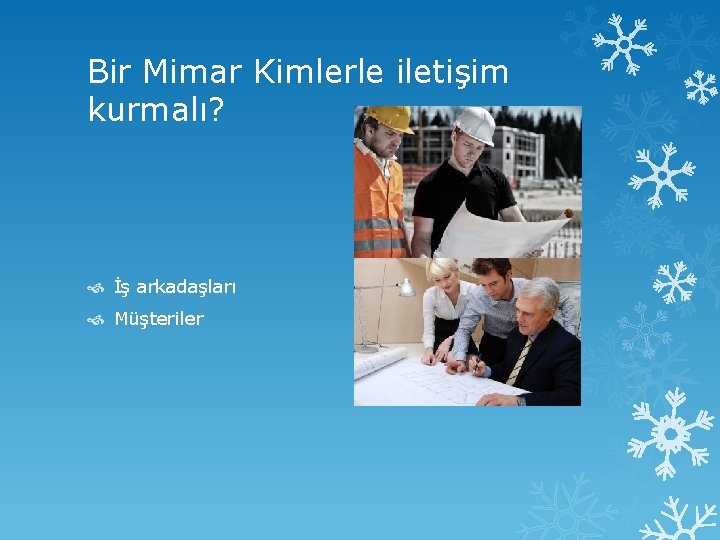 Bir Mimar Kimlerle iletişim kurmalı? İş arkadaşları Müşteriler 