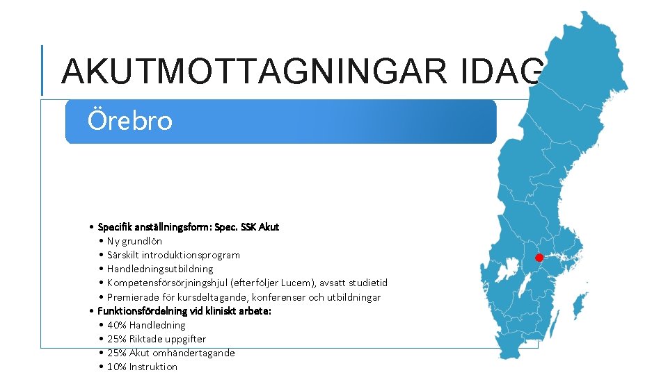 AKUTMOTTAGNINGAR IDAG Örebro • Specifik anställningsform: Spec. SSK Akut • Ny grundlön • Särskilt