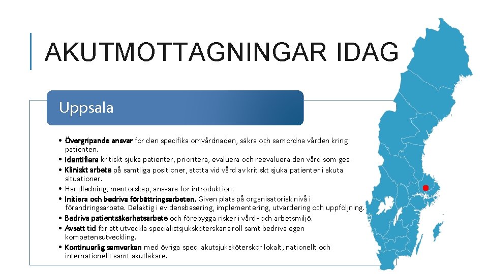 AKUTMOTTAGNINGAR IDAG Uppsala • Övergripande ansvar för den specifika omvårdnaden, säkra och samordna vården