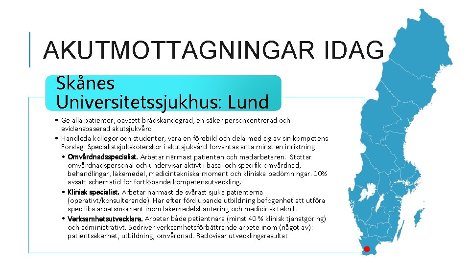 AKUTMOTTAGNINGAR IDAG Skånes Universitetssjukhus: Lund • Ge alla patienter, oavsett brådskandegrad, en säker personcentrerad