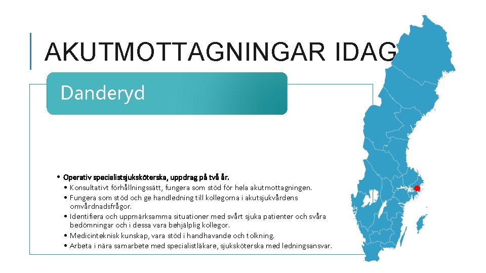 AKUTMOTTAGNINGAR IDAG Danderyd • Operativ specialistsjuksköterska, uppdrag på två år. • Konsultativt förhållningssätt, fungera