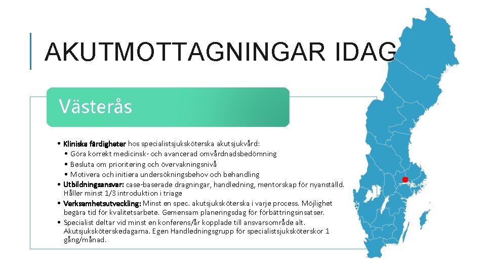 AKUTMOTTAGNINGAR IDAG Västerås • Kliniska färdigheter hos specialistsjuksköterska akutsjukvård: • Göra korrekt medicinsk- och