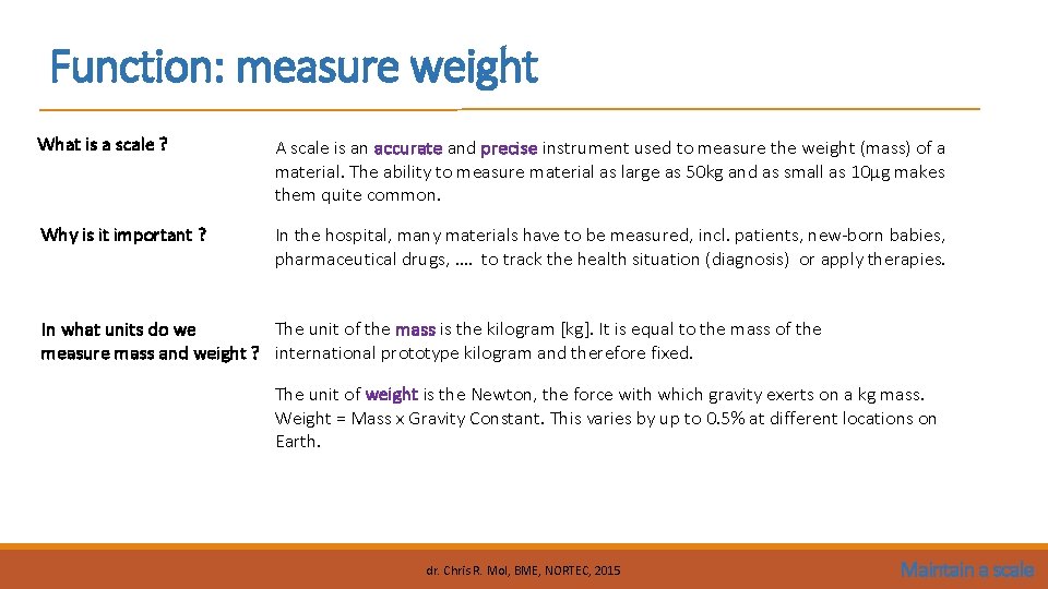 Function: measure weight What is a scale ? A scale is an accurate and Function: measure weight What is a scale ? A scale is an accurate and