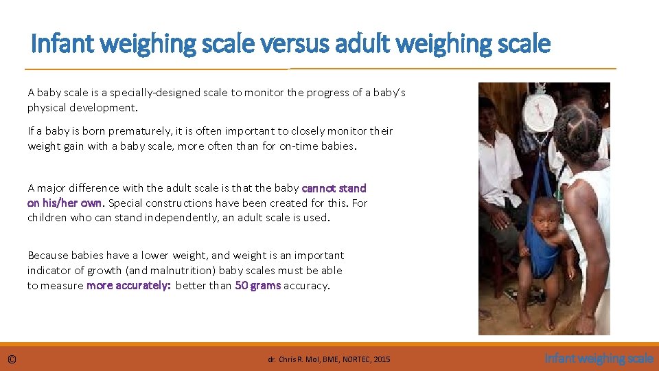 Infant weighing scale versus adult weighing scale A baby scale is a specially-designed scale Infant weighing scale versus adult weighing scale A baby scale is a specially-designed scale
