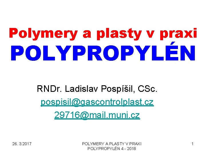 Polymery a plasty v praxi POLYPROPYLÉN RNDr. Ladislav Pospíšil, CSc. pospisil@gascontrolplast. cz 29716@mail. muni.