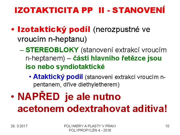 IZOTAKTICITA PP II - STANOVENÍ • Izotaktický podíl (nerozpustné ve vroucím n-heptanu) – STEREOBLOKY