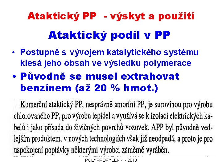 Ataktický PP - výskyt a použití Ataktický podíl v PP • Postupně s vývojem