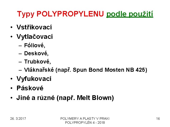 Typy POLYPROPYLENU podle použití • Vstřikovací • Vytlačovací – – Fóliové, Deskové, Trubkové, Vláknařské