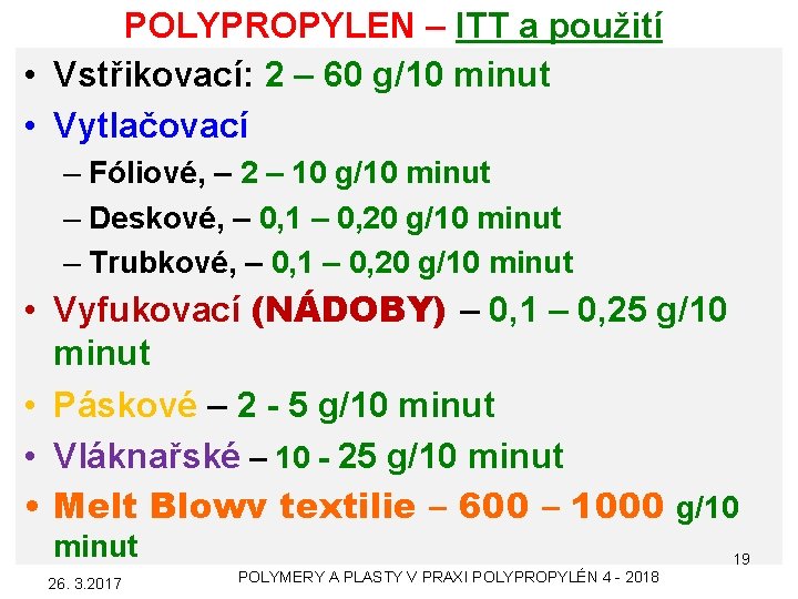 POLYPROPYLEN – ITT a použití • Vstřikovací: 2 – 60 g/10 minut • Vytlačovací