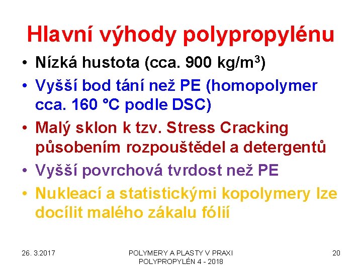 Hlavní výhody polypropylénu • Nízká hustota (cca. 900 kg/m 3) • Vyšší bod tání