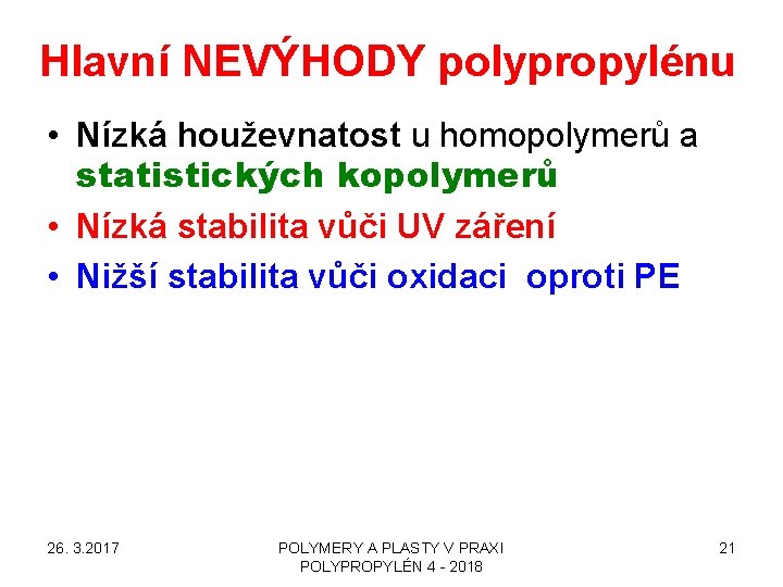 Hlavní NEVÝHODY polypropylénu • Nízká houževnatost u homopolymerů a statistických kopolymerů • Nízká stabilita