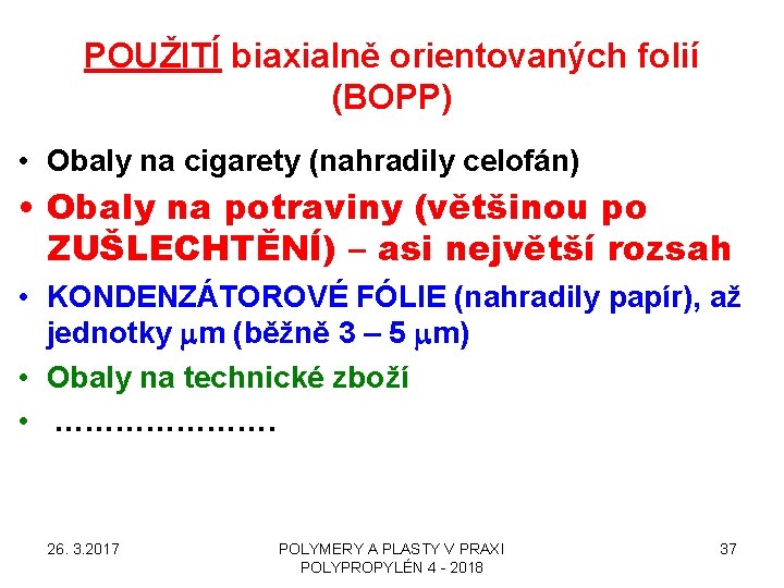 POUŽITÍ biaxialně orientovaných folií (BOPP) • Obaly na cigarety (nahradily celofán) • Obaly na