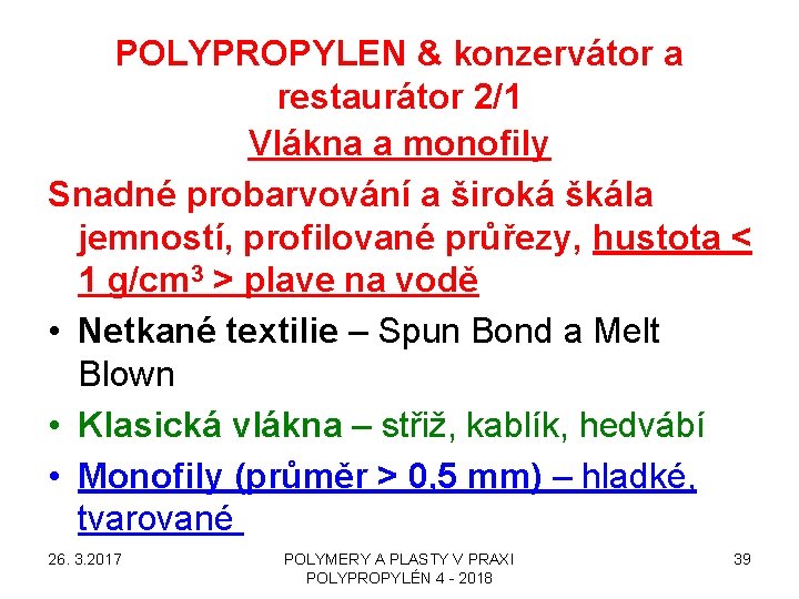 POLYPROPYLEN & konzervátor a restaurátor 2/1 Vlákna a monofily Snadné probarvování a široká škála