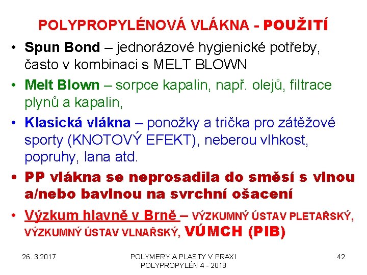 POLYPROPYLÉNOVÁ VLÁKNA - POUŽITÍ • Spun Bond – jednorázové hygienické potřeby, často v kombinaci