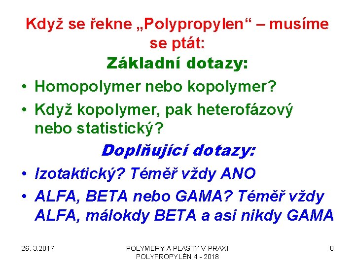 Když se řekne „Polypropylen“ – musíme se ptát: Základní dotazy: • Homopolymer nebo kopolymer?