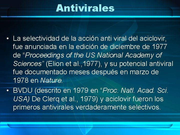 Antivirales • La selectividad de la acción anti viral del aciclovir, fue anunciada en