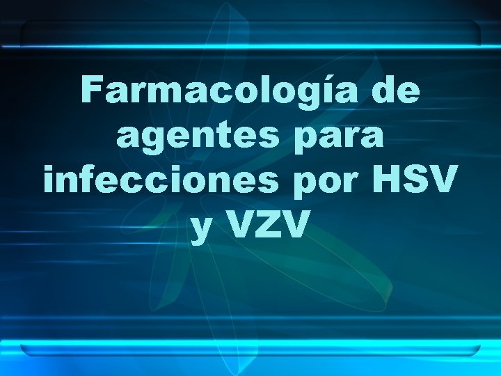 Farmacología de agentes para infecciones por HSV y VZV 